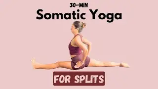 Daily Somatic Yoga for Splits | 30 Mins | Full Body Flexibility Flow to Open Hips & Hamstrings