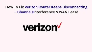 How To Fix Verizon Router Keeps Disconnecting &ndash; Channel/Interference & WAN Lease