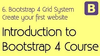 6 Bootstrap 4 Grid System - Create your first website with Bootstrap - Introduction to Bootstrap 4