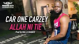 CAR ONE CARZEY - ALLAH NI TIÉ (Son Officiel)