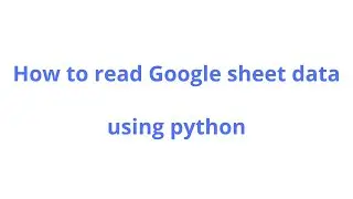 Google Sheet data Reading using Python