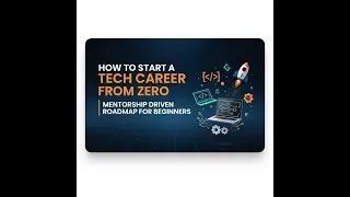 How to Start a Tech Career From Zero | Mentorship-Driven Roadmap for Beginners