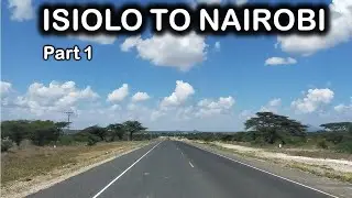ISIOLO to NAIROBI - Northen Kenya Travel Vlog | Part 1