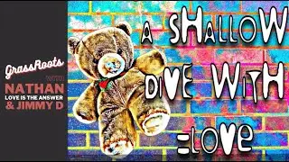 Shallow Dive with Love: Grassroots with Nathan 'Love is the answeR' & Jimmy D