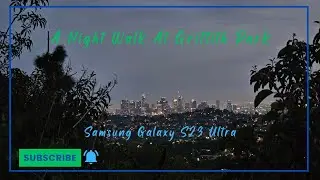 A Night Walk At Griffith Park- Los Angeles- 4K 30FPS- Samsung Galaxy S23 Ultra