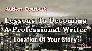 Author Everlazt Lessons To Becoming A Professional Writer - Location Of Your Story