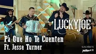 Lucky Joe - Pa' Que No Te Cuenten featuring Jesse Turner (Video Oficial)