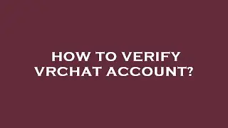 How to verify vrchat account?