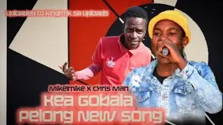 Mikelmike x Chris Man - Kea Gobala Pelong New song