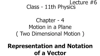 representation and notation of a vector | motion in a plane | two dimensional motion | Physics |11th