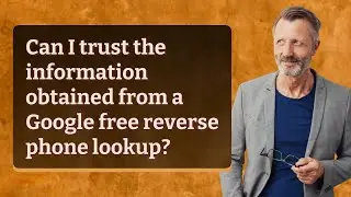 Can I trust the information obtained from a Google free reverse phone lookup?