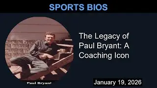 The Legacy of Paul Bryant: A Coaching Icon | Sports Bios