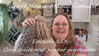 Episode 154: Cosy Knits and Retreat Purchases