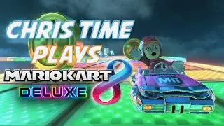 ChrisTime Plays... Mario Kart 8 Deluxe