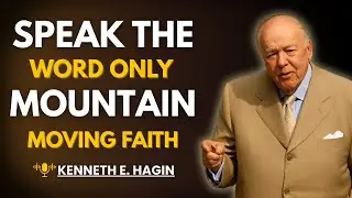 SPEAK THE WORD ONLY: MOUNTAIN-MOVING FAITH With (Mark 11:23-24) || KENNETH E HAGIN