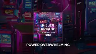 The Ground Above - Power Overwhelming [Killer Arcade Album]