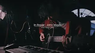 In Repair - John Mayer | Live Loop Jam