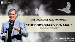 The BodyGuard, Benaiah - Ps. James Singh | Ibadah Raya Minggu 25 Januari 2026