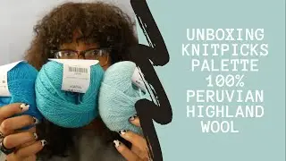 Распаковка палетки KnitPicks 100% перуанская высокогорная шерсть | Распаковка со мной, эпизод 3