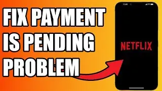 How To Fix Netflix Your Payment Is Pending Problem - New Method