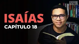 Isaías 18 Estudo: ALIANÇAS DESNECESSÁRIAS (Bíblia Explicada)