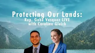 Big News for Public Lands. Live with Rep. Gabe Vasquez and Caroline Gleich