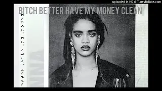 Bitch Better Have My Money (Clean) Rihanna (Radio Edit)