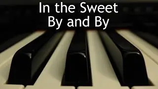 In the Sweet By and By - piano instrumental hymn with lyrics