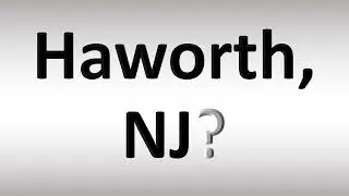 How to Pronounce Haworth, NJ