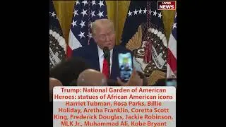 Trump: National Garden of American Heroes statues of African icons: Harriet Tubman, Rosa Parks...