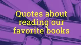 Quotes About Reading Our Favorite Books