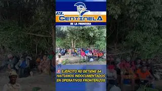 🚨 Ej&eacute;rcito RD detiene 54 haitianos indocumentados en operativos fronterizos #ejercitord #fronterard