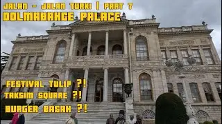 Jalan - Jalan Turki | PART 7 : FESTIVAL TULIP | DOLMABAHCE PALACE | TAKSIM SQUARE | ISTIKLAL STREET