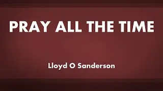 Pray All The Time - acapella hymn with lyrics