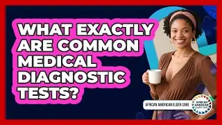 What Exactly Are Common Medical Diagnostic Tests?