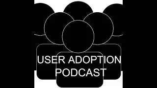 Welcome to the User Adoption Podcast