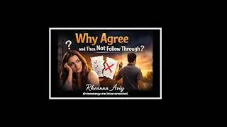 Why Agree and Then Not Follow Through?