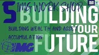 Day 5 | IMG Workshop | Building Wealth and Asset Accumulation