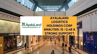 EquiTalks Ep. 107: AyalaLand Logistics Holdings Corp Analysis: Is ₱2.48 a Strong Support?