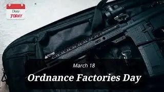 Date Today : 18 March - Ordnance Factories Day 2022 | On this day | Know this day