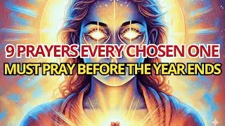 9 Prayer Requests Every Powerful Chosen One Must Bring to God Before This Year Ends