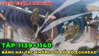REVIEW ANIME ONE PIECE TẬP 1139+1140 l BĂNG HẢI TẶC CỰ NH&Acirc;N ĐỔ BỘ EGGHEAD I LUFFY GEAR 5 T&Aacute;I XUẤT 