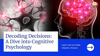 Decoding Decisions: A Dive into Cognitive Psychology