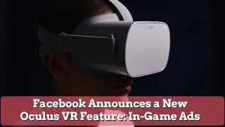 Facebook Announces a New Oculus VR Feature: In-Game Ads