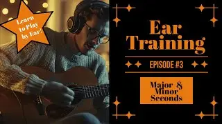 Ear Training Episode 3: Major and Minor Seconds