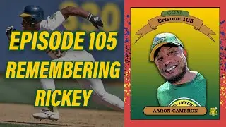 Ep. 105 - Remembering Rickey Henderson with Aaron Cameron