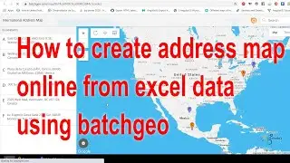 How to create address map online from excel data using batchgeo