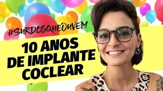 10 anos OUVINDO com IMPLANTE COCLEAR #implantecoclear #cochlearimplants #surdosqueouvem