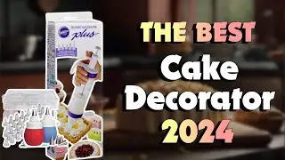 The Best Cake Decorators to Create True Culinary Masterpieces in 2024 - Must Watch Before Buying!
