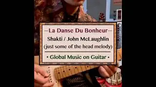 La Danse Du Bonheur (excerpt) | Shakti | Rāga Junglism | Global Guitar